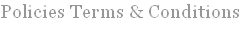 Policies Terms and Conditions